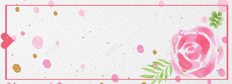 水彩玫瑰手绘粉色bannerpsd设计背景_新图网 https://ixintu.com 圆点 水彩 漂浮 爱心 玫瑰 边框 手绘 粉色 爱情 唯美
