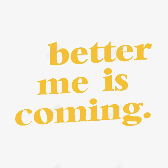励志英文短语png免抠素材_新图网 https://ixintu.com BETTLER COMING IS ME 励志英文短语 手绘英文艺术字 更好的我 英文字体设计 英文字免扣PNG 英文字装饰